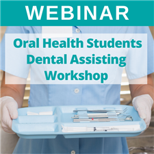 Webinar - Oral Health Students Dental Assisting Workshop