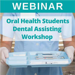 Webinar - Oral Health Students Dental Assisting Work