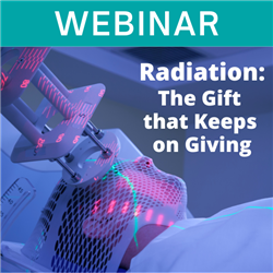 Webinar - Radiation: The Gift that Keeps on Giving