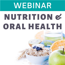 Webinar - Nutrition &amp; Oral Health